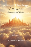 Biblical Theology of Missions: Eschatology and Mission, Volume-8