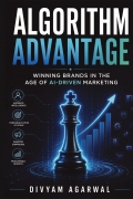 Algorithm Advantage: Winning Brands in the Age of AI-Driven Marketing