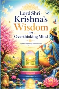 Lord Shri Krishna’s Wisdom for Overthinking Minds.