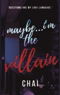 Maybe...i'm the villain