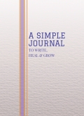 A Simple Journal: To Write, Heal & Grow