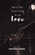 MAYBE LEAVING WAS LOVE
