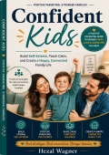 Confident kids: A Positive parenting guide to Building Self-Esteem, teaching a calm happy and connected family life (eBook)