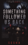 Something Followed Us Back