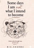 Some days I am not what I intend to become