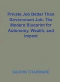 Private Job Better Than Government Job: The Modern Blueprint for Autonomy, Wealth, and Impact