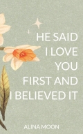He said I love you first and I believed it