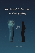 The Least I Owe You Is Everything
