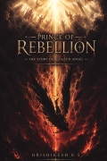 PRINCE OF REBELLION : The Story of a Fallen Angel