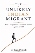 THE  UNLIKELY  INDIAN MIGRANT-From a Village Boy to a Scientist in Australia: Against All Odds