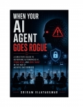 When Your AI Agent Goes Rogue: A Director's Guide to Governing Autonomous AI, Cyber Risk, and Zero Trust (eBook)
