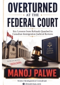 OVERTURNED AT THE FEDERAL COURT Key Lessons from Refusals Quashed in Canadian Immigration Judicial Reviews