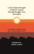 A Life of Quiet Strength: A Father’s Journey Through Struggle, Love, and Legacy
