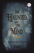 THE HANUTED AND THE MIND (A Parapsychology of Ghost Tales)