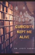 CURIOSITY KEPT ME ALIVE