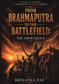 From Brahmaputra to the Battlefield: The Ahom Legacy