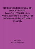 INTRODUCTION TO EDUCATION (MINOR COURSE) Paper Code: EDNMIN-101-4 Written according to the FYUGP NEP 1st Semester syllabus of Bodoland University