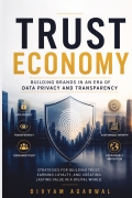 Trust Economy: Building Brands in an Era of Data Privacy and Transparency