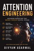 Attention Engineering: Designing Marketing That Breaks Through Digital Fatigue