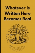 Whatever Is Written Here Becomes Real