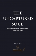 The Uncaptured Soul: Nine Invitations to Dwell Within Your Own Light