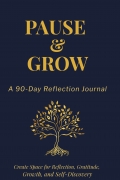 Pause & Grow: A 90-Day Reflection Journal
