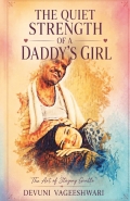 THE QUIET STRENGTH  OF A  DADDY’S GIRL