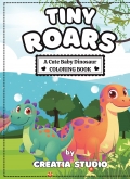 TINY ROARS:A Cute Baby Dinosaur Coloring Book