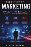 The Future of Marketing: Voice, Vision & Velocity in the Age of Ambient Interfaces