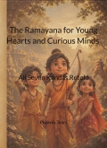 The Ramayana for Young Hearts and Curious Minds - All Seven Kandas Retold