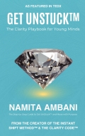 Get UnStuck™ - Student Edition: The Clarity Playbook for Young Minds
