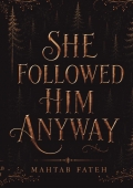 She followed him Anyway