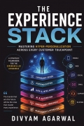 The Experience Stack: Mastering Hyper-Personalization Across Every Customer Touchpoint