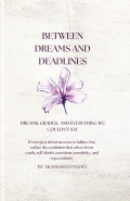 BETWEEN DREAMS AND DEADLINES