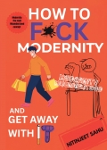 HOW TO F*CK MODERNITY AND GET AWAY WITH IT