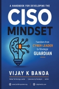 A Handbook For Developing The CISO MINDSET: Transform from Cyber Leader to Strategic Guardian