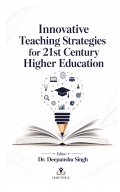 Innovative Teaching Strategies for 21st Century Higher Education