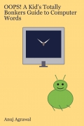 OOPS! A Kid's Totally Bonkers Guide to Computer Words