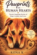 Pawprints On Human Hearts: Twenty Inspiring Stories of Hope, Loyalty and Love