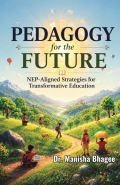 Pedagogy for the Future: NEP-Aligned Strategies for Transformative Education