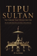 Tipu Sultan The Throne that Would not Die