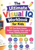 The Ultimate Visual IQ Workbook for Kids