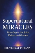 Supernatural Miracles; Traveling in the Spirit, Visions and Dreams