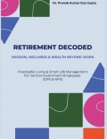 RETIREMENT DECODED:  WISDOM, WELLNESS & WEALTH BEYOND WORK (Hardbound)