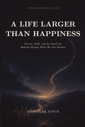 A Life Larger Than Happiness
