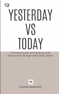 Yesterday vs Today- a practical guide for self improvement through small habits