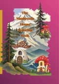 The Mashroom House Coloring Book