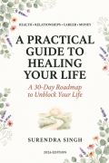 A Practical Guide to Healing Your Health, Relationships, Career, and Money