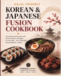 HALAL-FRIENDLY KOREAN & JAPANESE FUSION COOKBOOK