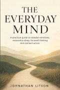 The Everyday Mind | A practical guide to steadier emotions, restorative sleep, focused thinking and resilient action